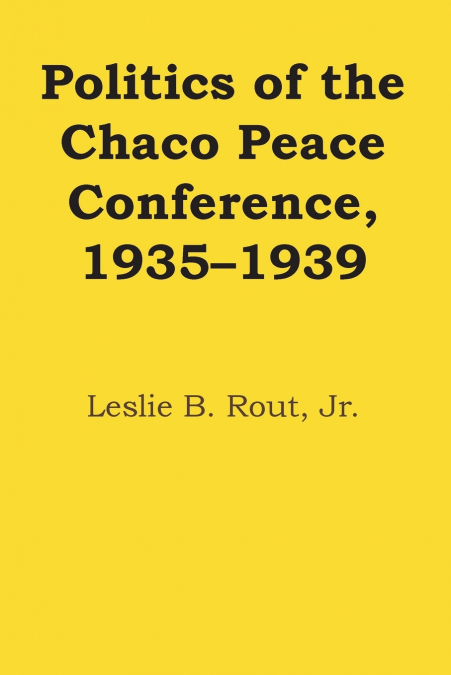 Politics of the Chaco Peace Conference, 1935-1939