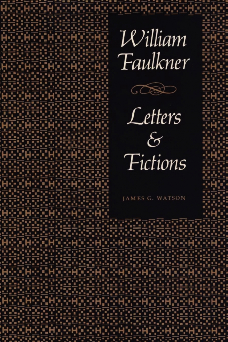 William Faulkner, Letters & Fictions
