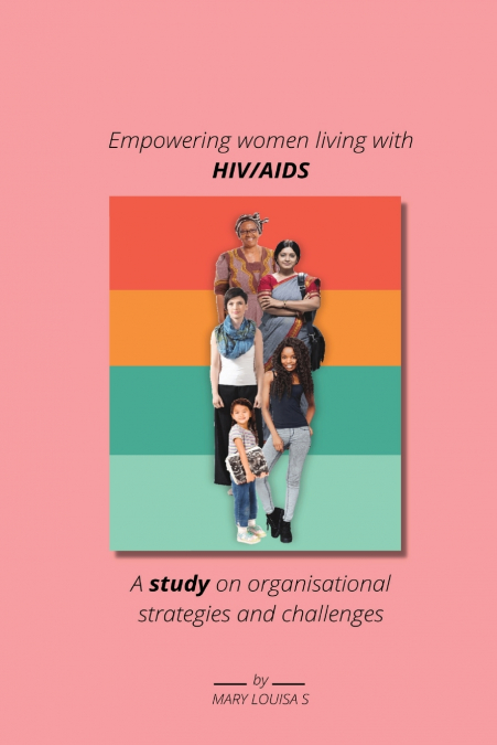 Empowering women living with HIV AIDS A study on organisational strategies and challenges