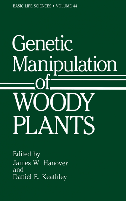 Genetic Manipulation of Woody Plants (Basic Life Sciences, Vol 44)