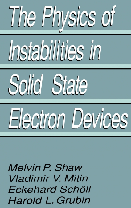 The Physics of Instabilities in Solid State Electron Devices