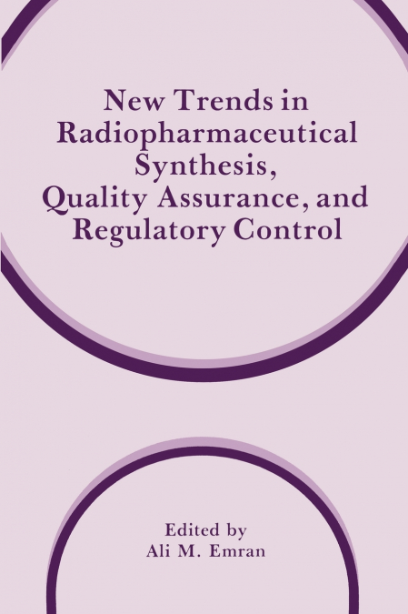 New Trends in Radiopharmaceutical Synthesis, Quality Assurance, and Regulatory Control