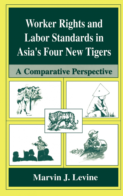 Worker Rights and Labor Standards in Asia’s Four New Tigers