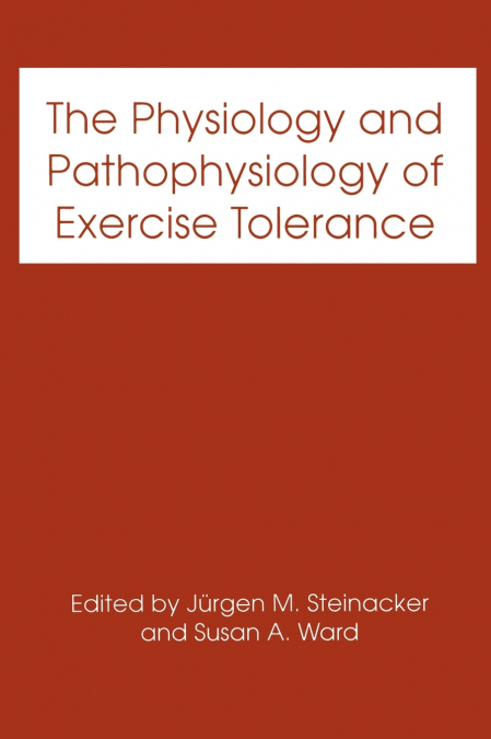 The Physiology and Pathophysiology of Exercise Tolerance