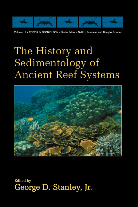 The History and Sedimentology of Ancient Reef Systems