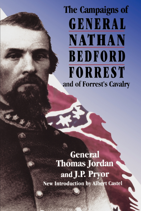 The Campaigns of General Nathan Bedford Forrest and of Forrest’s Cavalry