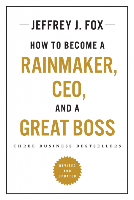 How to Become a Rainmaker, CEO, and a Great Boss