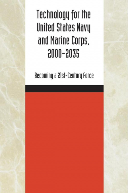 Technology for the United States Navy and Marine Corps, 2000-2035: Becoming a 21st-Century Force