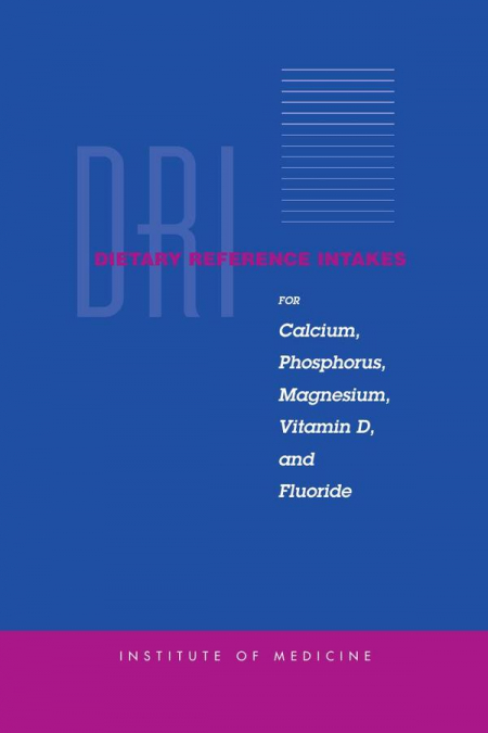 Dietary Reference Intakes for Calcium, Phosphorus, Magnesium, Vitamin D, and Fluoride
