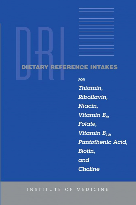 Dietary Reference Intakes for Thiamin, Riboflavin, Niacin, Vitamin B6, Folate, Vitamin B12, Pantothenic Acid, Biotin, and Choline