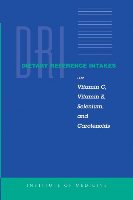 Dietary Reference Intakes for Vitamin C, Vitamin E, Selenium, and Carotenoids