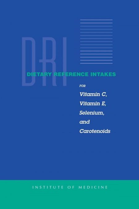 Dietary Reference Intakes for Vitamin C, Vitamin E, Selenium, and Carotenoids