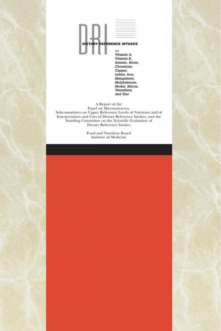 Dietary Reference Intakes for Vitamin A, Vitamin K, Arsenic, Boron, Chromium, Copper, Iodine, Iron, Manganese, Molybdenum, Nickel, Silicon, Vanadium, and Zinc