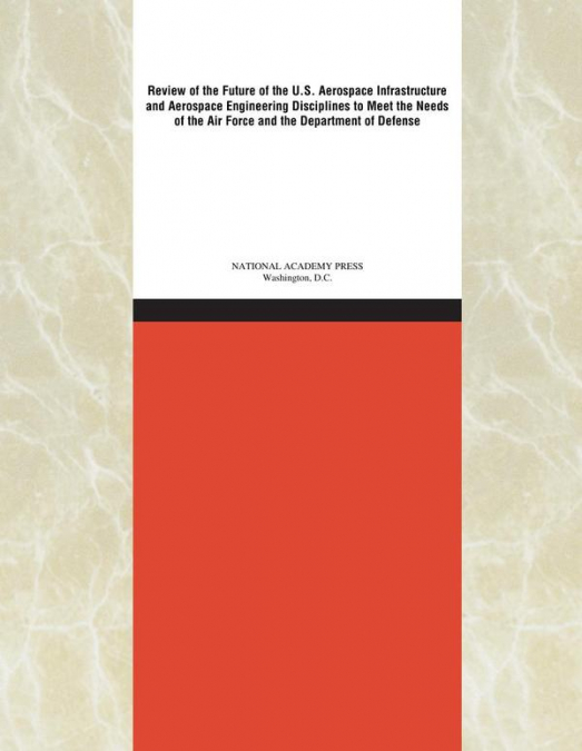 Review of the Future of the U.S. Aerospace Infrastructure and Aerospace Engineering Disciplines to Meet the Needs of the Air Force and the Department of Defense