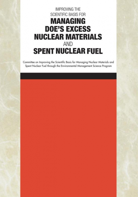 Improving the Scientific Basis for Managing DOE’s Excess Nuclear Materials and Spent Nuclear Fuel