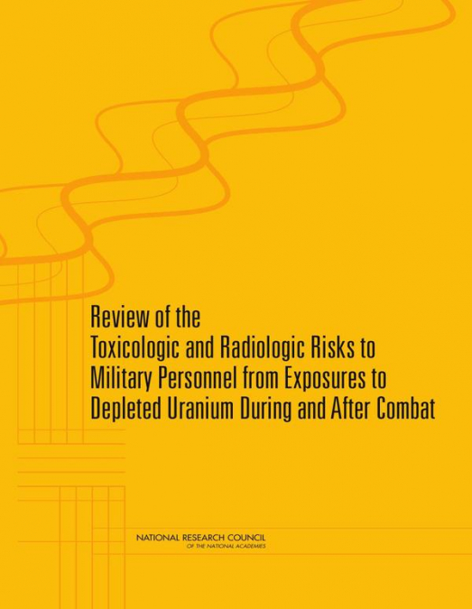 Review of the Toxicologic and Radiologic Risks to Military Personnel from Exposures to Depleted Uranium During and After Combat