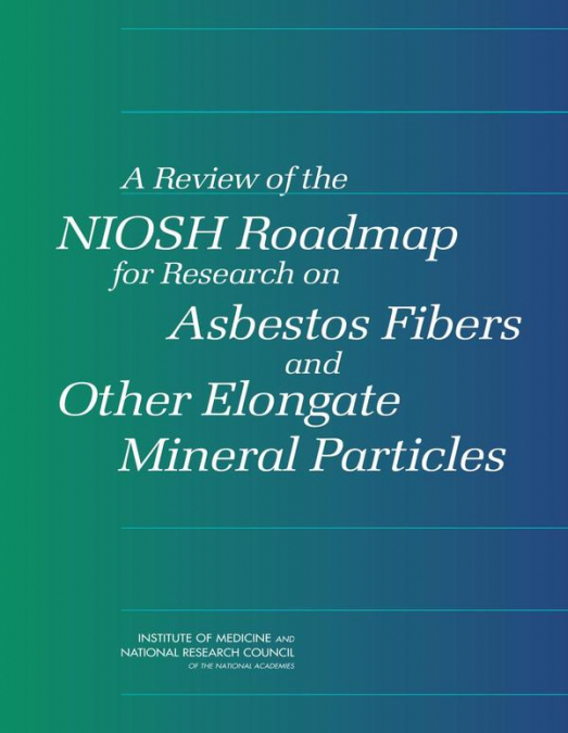 A Review of the NIOSH Roadmap for Research on Asbestos Fibers and Other Elongate Mineral Particles