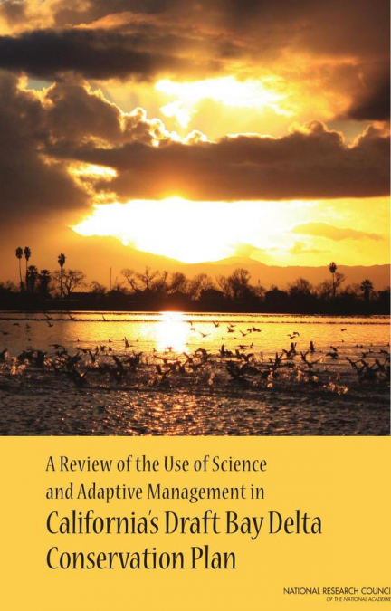 A Review of the Use of Science and Adaptive Management in California’s Draft Bay Delta Conservation Plan