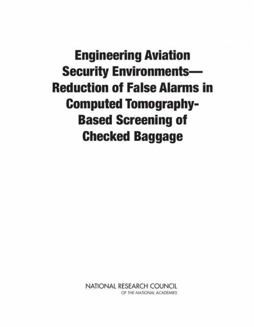Engineering Aviation Security Environments—Reduction of False Alarms in Computed Tomography-Based Screening of Checked Baggage