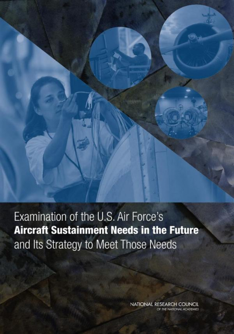 Examination of the U.S. Air Force’s Aircraft Sustainment Needs in the Future and Its Strategy to Meet Those Needs