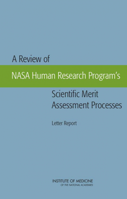 A Review of NASA Human Research Program’s Scientific Merit Assessment Processes