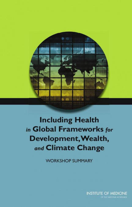 Including Health in Global Frameworks for Development, Wealth, and Climate Change