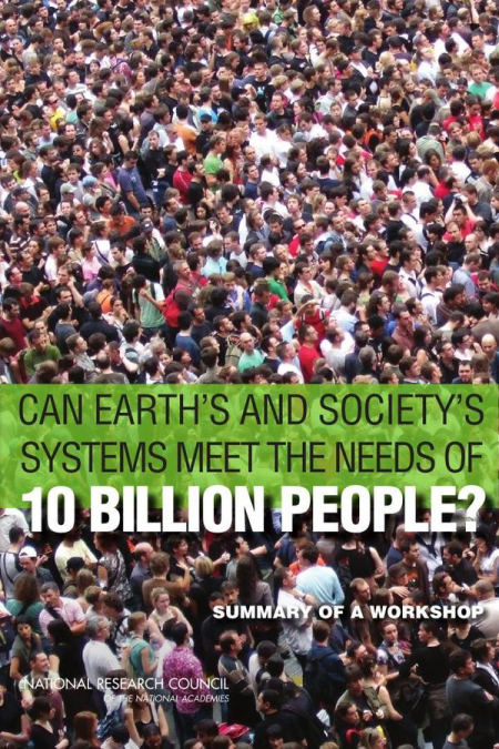 Can Earth’s and Society’s Systems Meet the Needs of 10 Billion People?