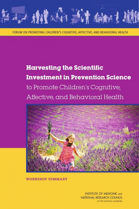 Harvesting the Scientific Investment in Prevention Science to Promote Children’s Cognitive, Affective, and Behavioral Health