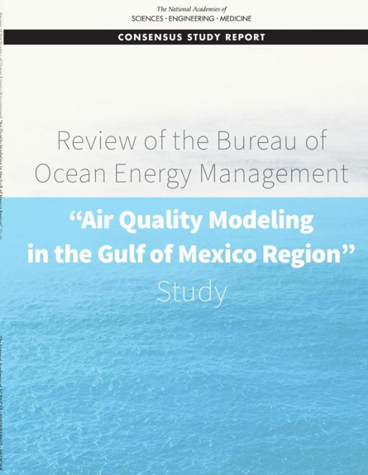 Review of the Bureau of Ocean Energy Management ’Air Quality Modeling in the Gulf of Mexico Region’ Study