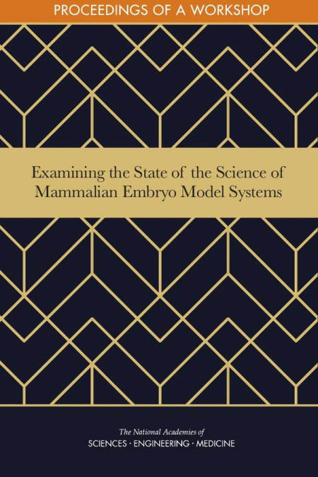 Examining the State of the Science of Mammalian Embryo Model Systems