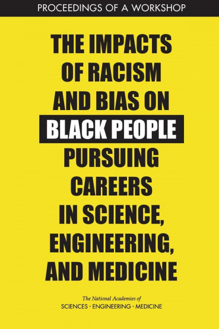 The Impacts of Racism and Bias on Black People Pursuing Careers in Science, Engineering, and Medicine