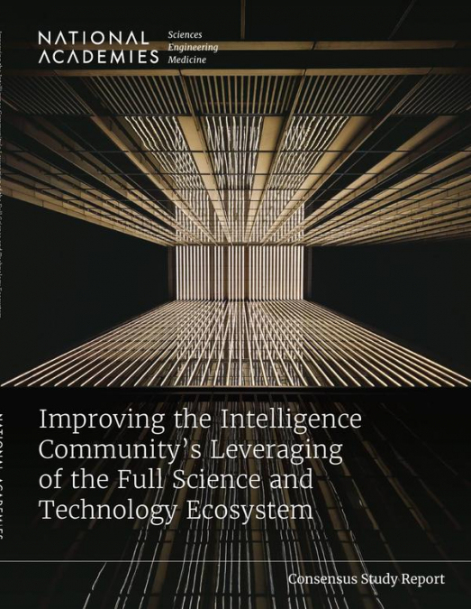 Improving the Intelligence Community’s Leveraging of the Full Science and Technology Ecosystem