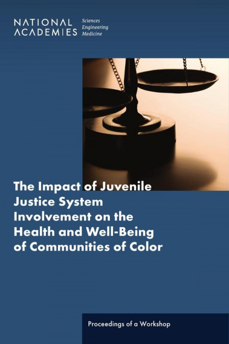 The Impact of Juvenile Justice System Involvement on the Health and Well-Being of Youth, Families, and Communities of Color