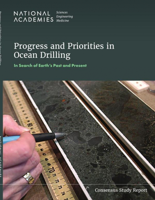 Progress and Priorities in Ocean Drilling: In Search of Earth’s Past and Future