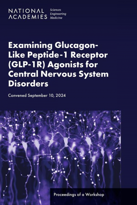 Examining Glucagon-Like Peptide-1 Receptor (GLP-1R) Agonists for Central Nervous System Disorders