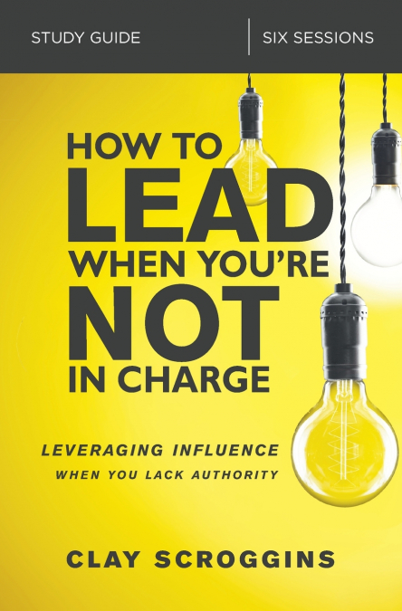 The How to Lead When You’re Not in Charge Study Guide