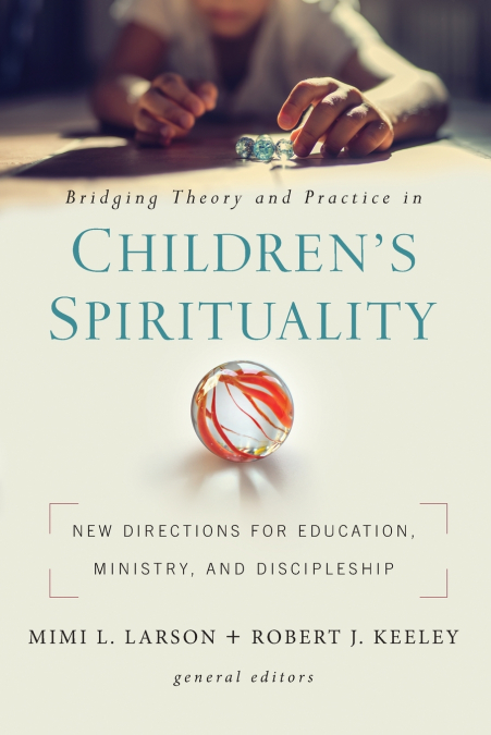 The Bridging Theory and Practice in Children’s Spirituality