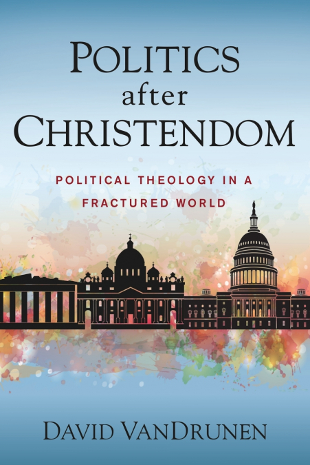 The Politics After Christendom