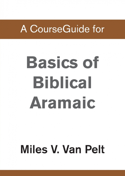 A CourseGuide for Basics of Biblical Aramaic