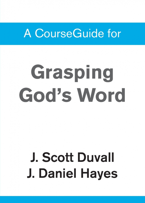 A CourseGuide for Grasping God’s Word