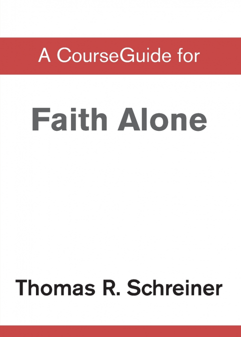 A CourseGuide for Faith Alone
