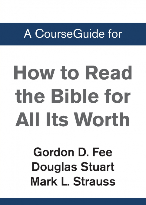 A CourseGuide for How to Read the Bible for All Its Worth