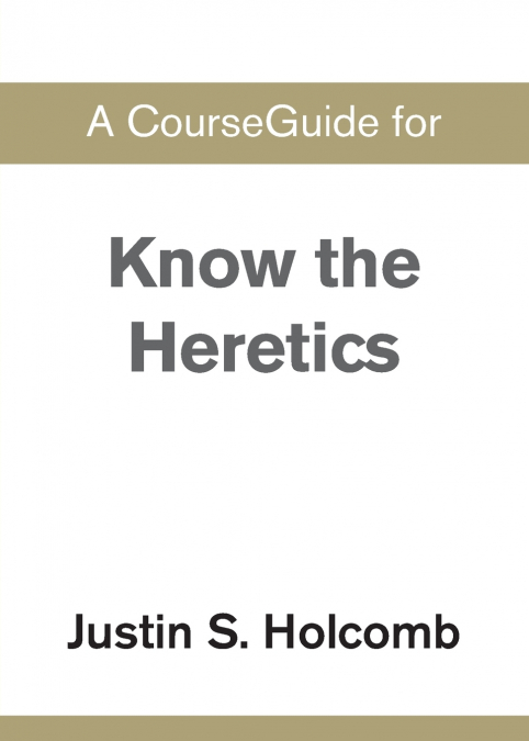 A CourseGuide for Know the Heretics
