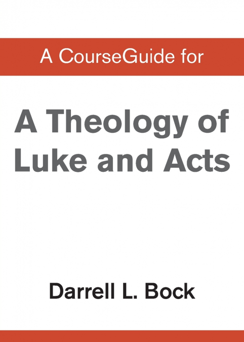 A CourseGuide for Theology of Luke and Acts