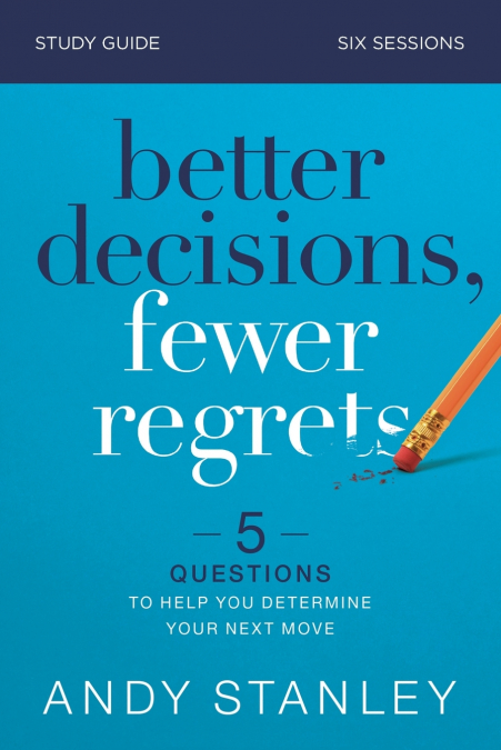 The Better Decisions, Fewer Regrets Bible Study Guide
