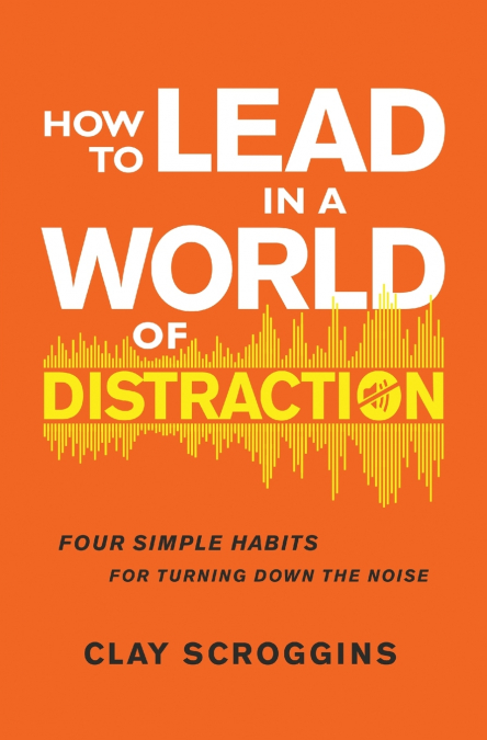 The How to Lead in a World of Distraction