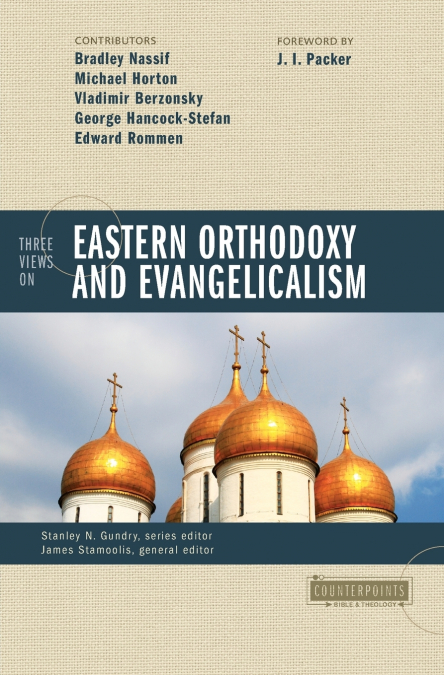 The Three Views on Eastern Orthodoxy and Evangelicalism