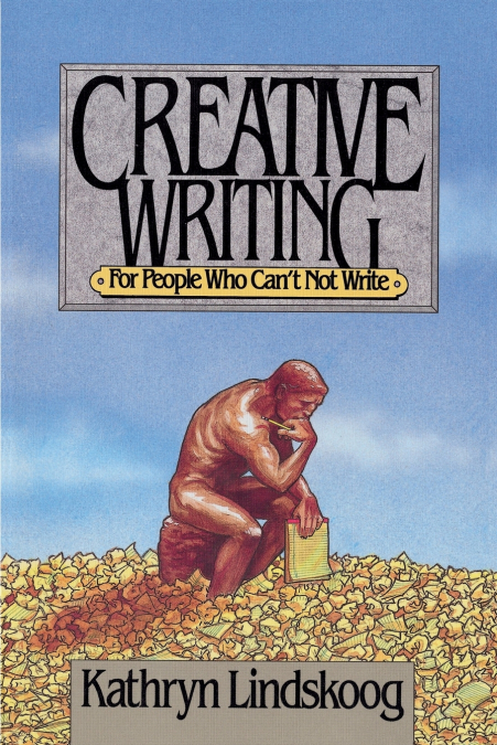 A Creative Writing for People Who Can’t Not Write