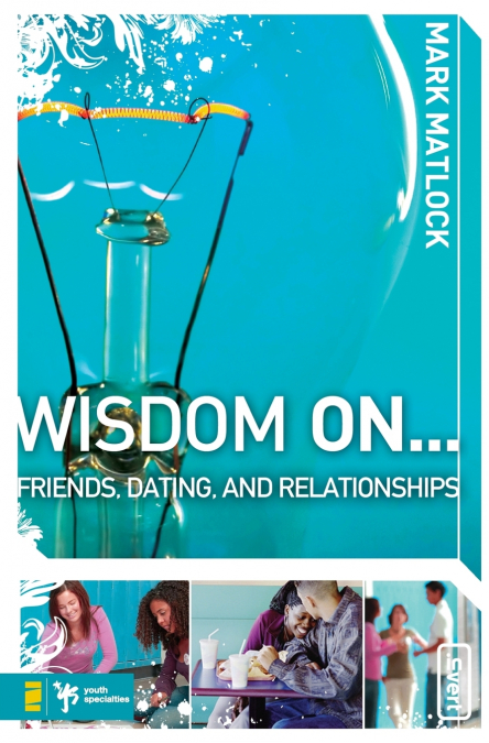 The Wisdom on ... Friends, Dating, and Relationships