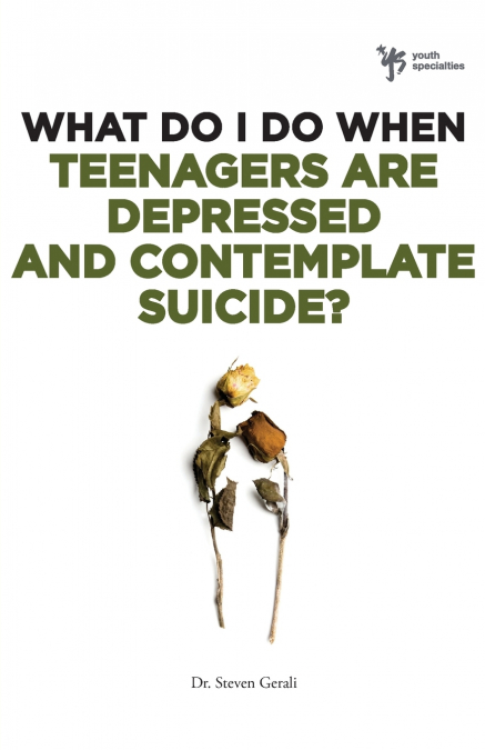 The What Do I Do When Teenagers Are Depressed and Contemplate Suicide?